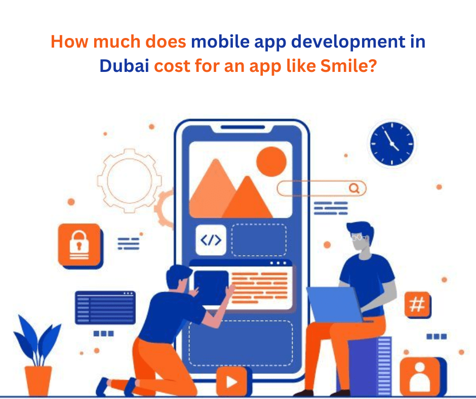 How much does mobile app development in Dubai cost for an app like Smile?